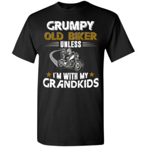 Motorcycle biker grumpy old biker unless im with my grandkids t-shirt