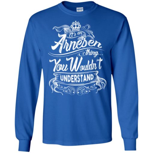 It’s an arnesen thing you wouldn’t understand – custom and personalized name gifts long sleeve