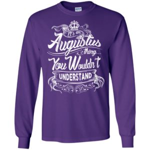 It’s an augustus thing you wouldn’t understand – custom and personalized name gifts long sleeve