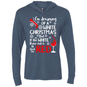 I’m dreaming a white christmas but i’ll drink the red wine unisex hoodie