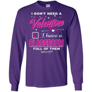 Teacher day i don’t need a valentine i have a classroon funny gift long sleeve