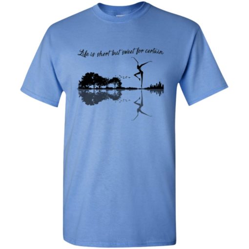 Life is short but sweet for certain guitar nature t-shirt