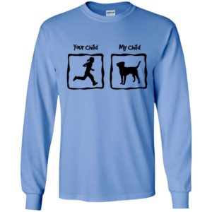Your child my child funny dog lovers walking dog long sleeve