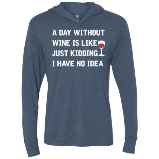 A day without wine is like just kidding i have no idea 1 unisex hoodie