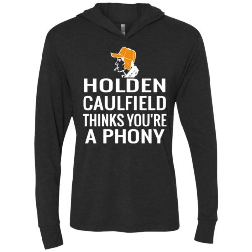 Holden caulfield thinks you’re a phony gift unisex hoodie