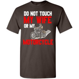 Full throttle do not touch my wife or my motorcycle t-shirt