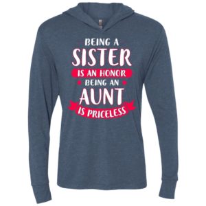 Being a sister is an honor being an aunt is priceless unisex hoodie