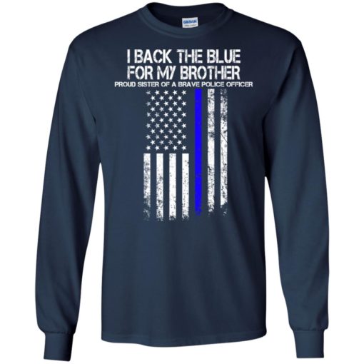 Proud police officer sister i back the blue for my brother long sleeve