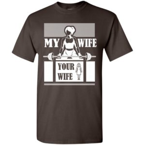 Workout wife funny shirt my wife do gym and fitness your wife t-shirt