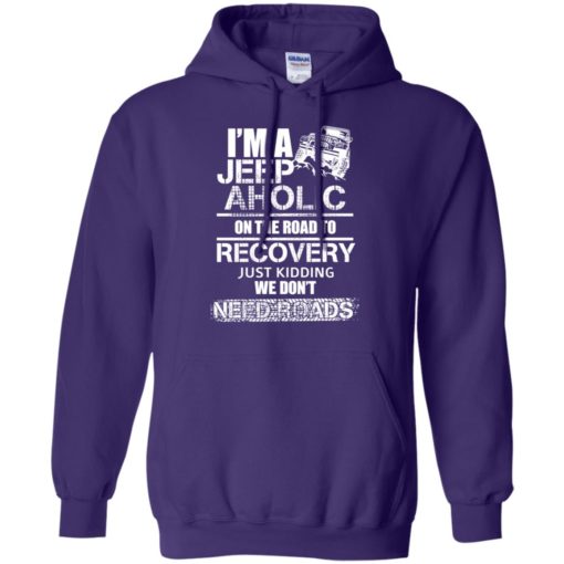 I’m a jeep aholic on the road to recovery hoodie