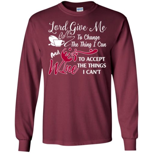 Lord give me coffee & wine to accept things i can’t long sleeve