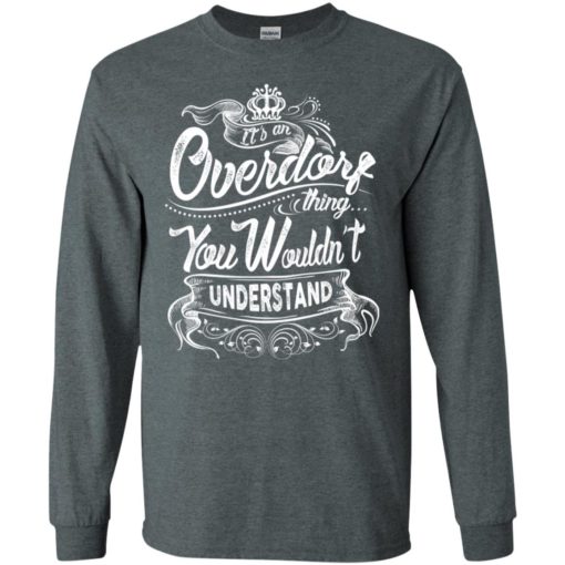 It’s an overdorf thing you wouldn’t understand – custom and personalized name gifts long sleeve