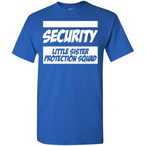 Security little sister protection squad big brothe t-shirt
