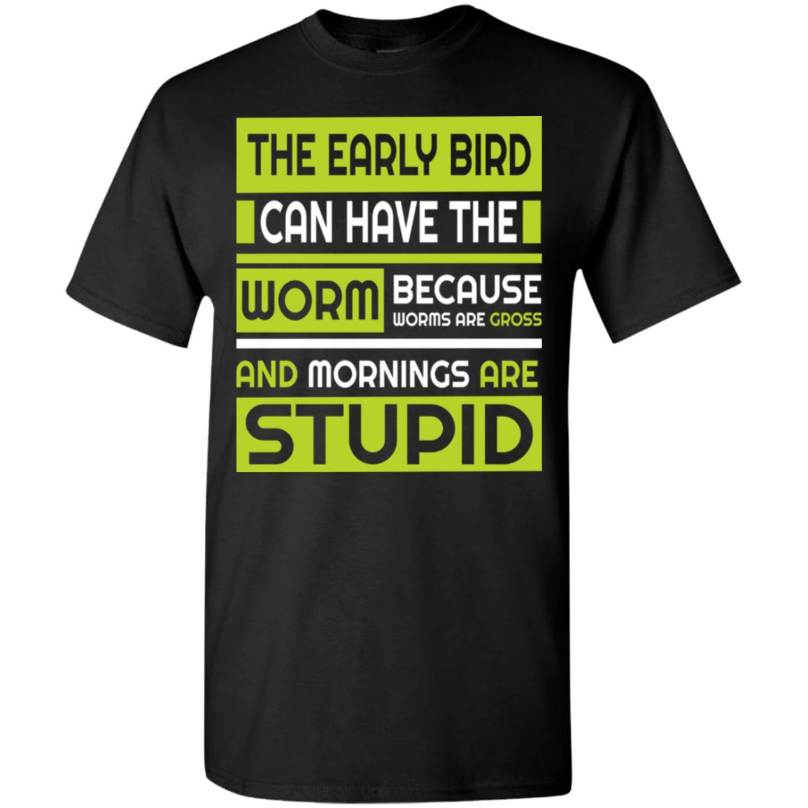 Early Bird Can Have The Worm Novelty Because Worms Are Gross T-Shirt ...