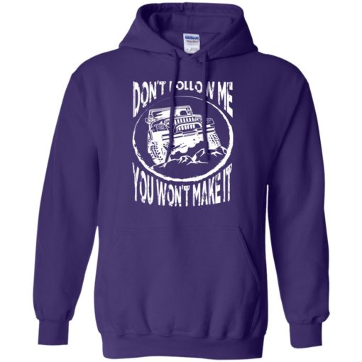 Dont follow jeep and me you wont make it hoodie