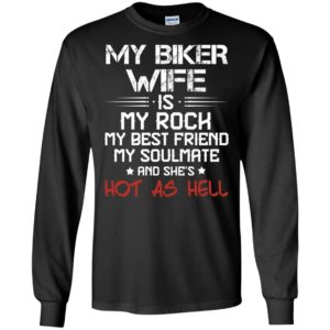My biker wife is my rock my best friend my soulmate and shes hot as hell long sleeve