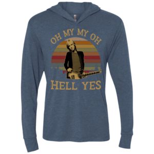 Tom petty oh my my oh hell yes vintage unisex hoodie