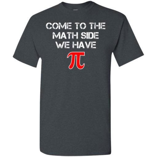 Funny pi shirt – come to the math side we have pi t-shirt t-shirt