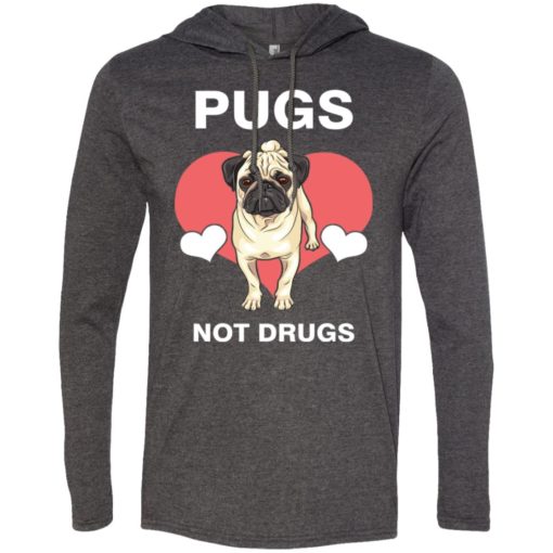 Dog lovers gift love pugs not drugs long sleeve hoodie