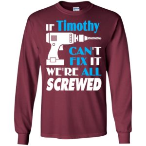 If timothy can’t fix it we all screwed timothy name gift ideas long sleeve