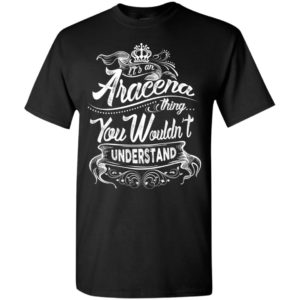 It’s an aracena thing you wouldn’t understand – custom and personalized name gifts t-shirt