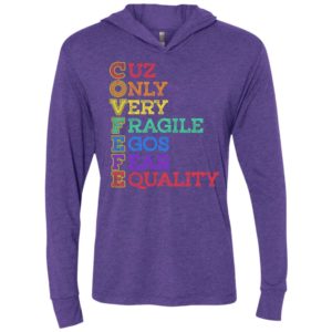 Covfefe – cuz only very fragile egos fear equality tshirt unisex hoodie