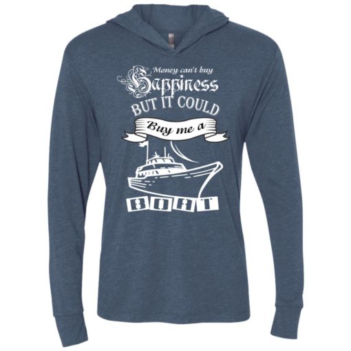 Money can’t buy happiness but it could buy me a boat unisex hoodie