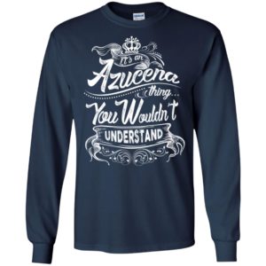 It’s an azucena thing you wouldn’t understand – custom and personalized name gifts long sleeve