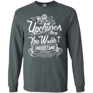 It’s an upchurch thing you wouldn’t understand – custom and personalized name gifts long sleeve