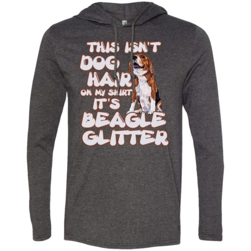 This isn’t dog hair on my shirt it’s a beagle glitter long sleeve hoodie