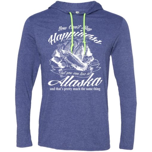 You cant buy happiness but you can go to alaska long sleeve hoodie
