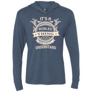 It’s robles thing you wouldn’t understand personal custom name gift unisex hoodie