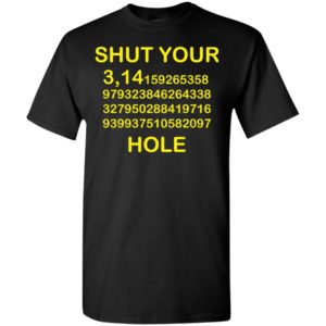 Shut your pi hole shirt – math teacher gift – funny pi t-shirt