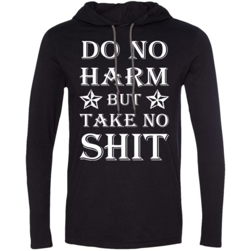 Do no harm but take no shit long sleeve hoodie