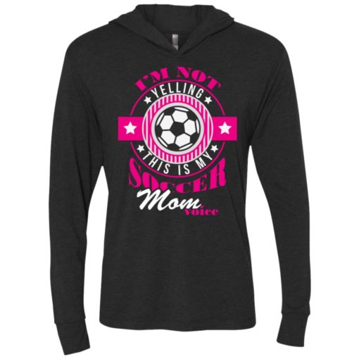 Im not yelling this is my soccer mom voice shirt proud soccer player mother unisex hoodie