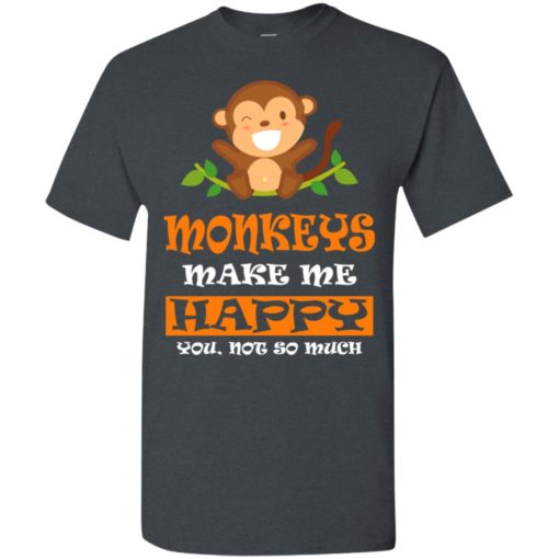 Monkey lover gift monkeys make me happy t-shirt