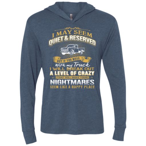 I may seem quiet and reserved but if you mess with my town truck unisex hoodie
