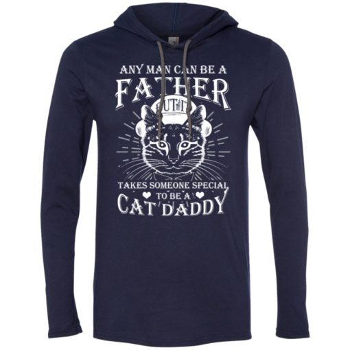 Any man can be father but it takes someone special to be cat daddy long sleeve hoodie