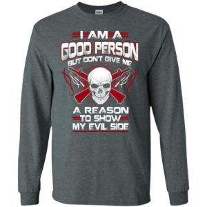 Viking i am a good person but dont give me a reason to show my evil side long sleeve