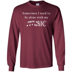 Sometimes i need to be alone with my music long sleeve