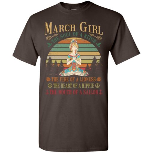 March girl the soul of a witch the fire of a lioness the heart of a hippie the mouth of a sallor t-shirt