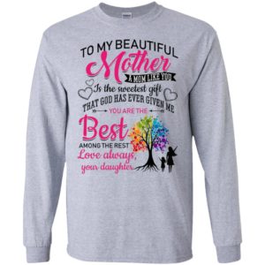 To my beautiful mother a mom like you is the sweetest gift long sleeve