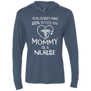 You cant fake sick with me mommy is a nurse unisex hoodie
