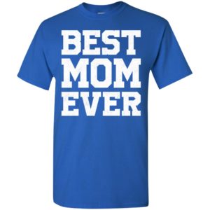 Best mom ever funny family t-shirt