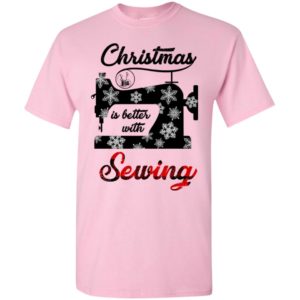 Christmas is better with sewing t-shirt