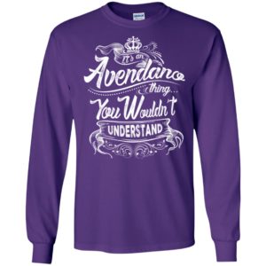 It’s an avendano thing you wouldn’t understand – custom and personalized name gifts long sleeve
