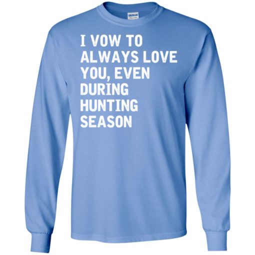 I vow to always love you, even during hunting season long sleeve