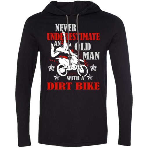 Never underestimate old man with dirt bike long sleeve hoodie