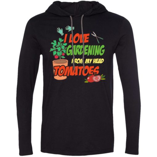 I love gardening from my head tomatoes long sleeve hoodie