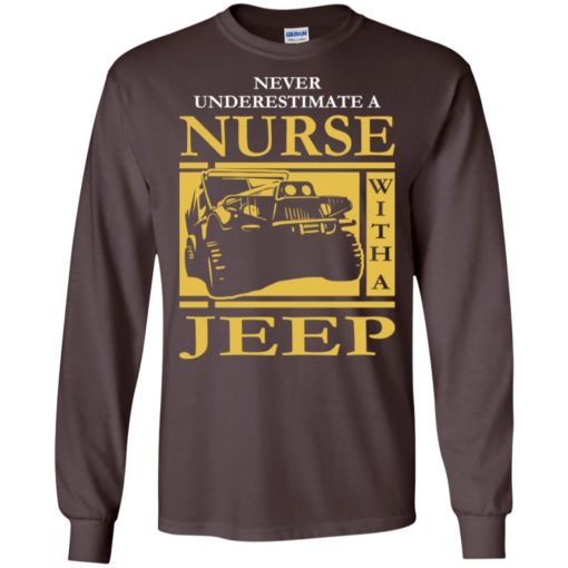 Nurse lover never underestimate nurse with a jeep long sleeve